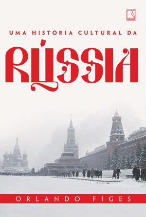 Uma Hist&oacute;ria Cultural da R&uacute;ssia,&ensp;de Orlando Figes (tradu&ccedil;&atilde;o de Maria Beatriz de Medina; Record; 882 p&aacute;ginas; 109,90 reais ou 69,90 reais na vers&atilde;o digital)