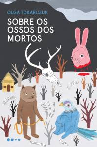 Capa do livro ‘Sobre os ossos dos mortos’ (Todavia), da escritora polonesa Olga Tokarczuk Capa do livro 'Sobre os ossos dos mortos' (Todavia), da escritora polonesa Olga Tokarczuk