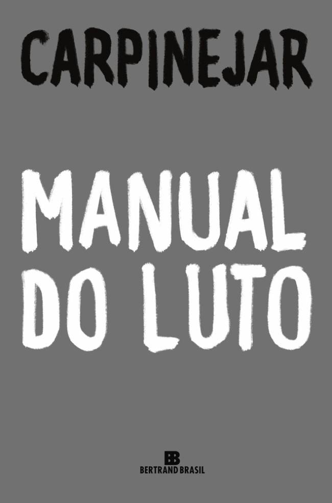 CAPA-LIVRO-MANUAL-DO-LUTO—FABRICIO-CARPINEJAR.jpg MANUAL DO LUTO, de Fabrício Carpinejar (Bertrand Brasil; 141 páginas, 49,90 reais e 32,90 reais em e-book)