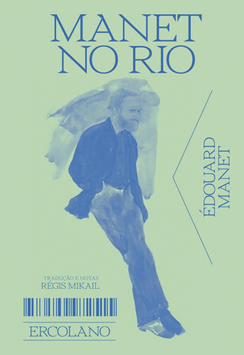 CAPINHA-LIVRO—MANET-NO-RIO—EDOUARD-MANET.jpg MANET NO RIO, de Édouard Manet (tradução de Régis Mikail; Ercolano; 96 páginas; 98 reais)