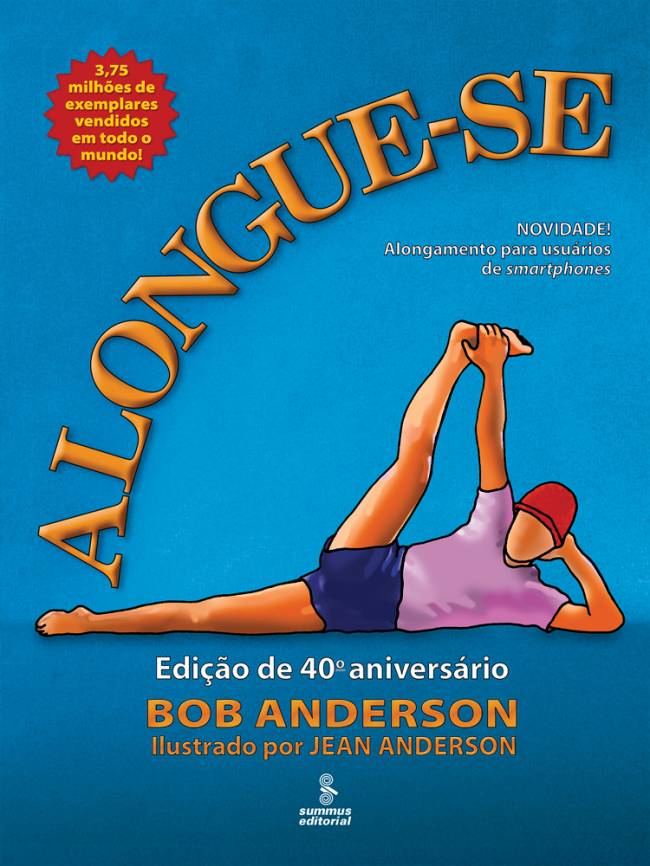 ALONGUE-SE, de Bob Anderson (Summus Editorial, 240 páginas, R$ 120,80 e R$ 72,50 o e-book)