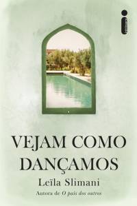 VEJAM COMO DANÇAMOS, de Leïla Slimani (tradução de Dorothée de Bruchard; Intrínseca; 320 págs.; R$ 69,90 e R$ 46,90 em e-book)